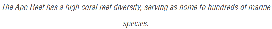 he Apo Reef has a high coral reef diversity, serving as home to hundreds of marine species.