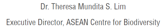 Dr. Theresa Mundita S. Lim Executive Director, ASEAN Centre for Biodiversity
